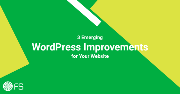 3 Emerging WordPress Improvements for Your Website