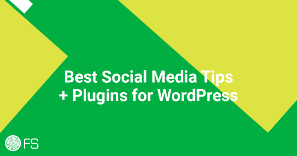 Best Social Media Tips and Plugins for WordPress