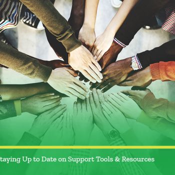 The importance of staying up to date on support tools & resources