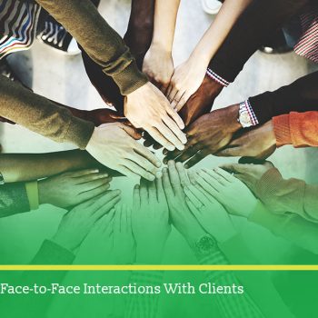 The importance of face-to-face interactions with clients