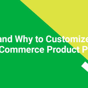 How and Why to Customize Your WooCommerce Product Pages