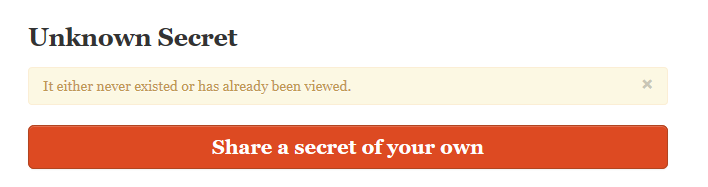 Your one time secret is no longer accessible once it has been viewed.