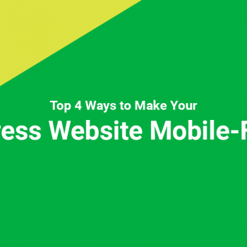 Top 4 Ways to Make Your WordPress Website Mobile-Friendly